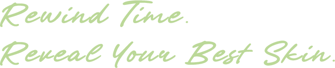 Rewind Time.  Reveal Your Best Skin.